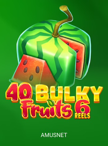 40 Bulky Fruits 6 Reels